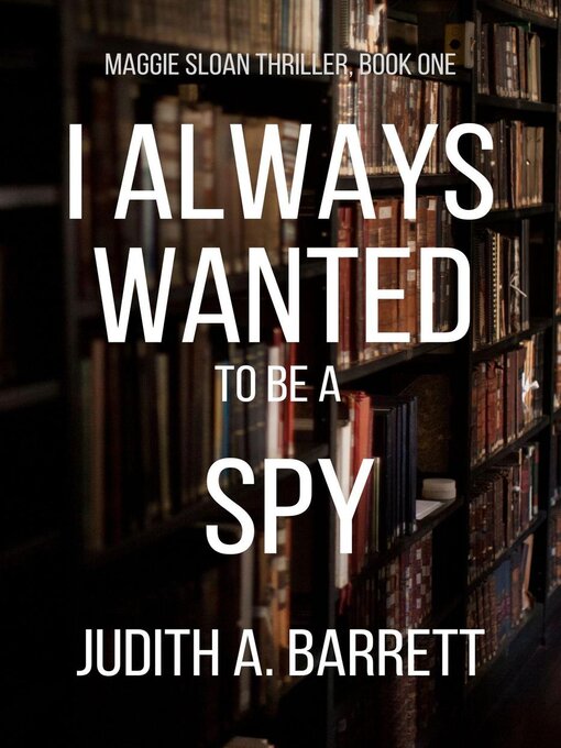 Title details for I Always Wanted to be a Spy by Judith A. Barrett - Available